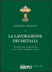 La lavorazione dei metalli. Oreficeria, argenteria e tecniche complementari