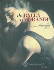 Da Balla a Morandi. Capolavori dalla Galleria comunale d'arte modernae contemporanea di Roma. Catalogo della mostra (Gallarate, 6 marzo-5 giugno 2005)