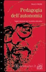 Pedagogia dell'autonomia. Saperi necessari per la pratica educativa Pedagogia dell'autonomia. Saperi necessari per la pratica educativa