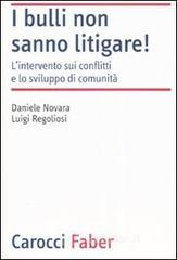 I bulli non sanno litigare! L'intervento sui conflitti e lo sviluppo di comunità I bulli non sanno litigare! L'intervento sui conflitti e lo sviluppo di comunità