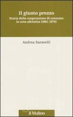 Il giusto prezzo. Storia della cooperazione di consumo in area adriatica (1861-1974) Il giusto prezzo. Storia della cooperazione di consumo in area adriatica (1861-1974)