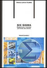 Six Sigma. Organizzare l'azienda partendo dal cliente Six Sigma. Organizzare l'azienda partendo dal cliente