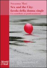 Sex and the city: favola della donna single. Un contributo al postfemminismo Sex and the city: favola della donna single. Un contributo al postfemminismo