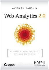 Web Analytics 2.0. Misurare il successo online nell'era del web 2.0 Web Analytics 2.0. Misurare il successo online nell'era del web 2.0
