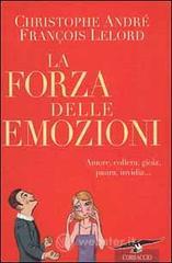 La forza delle emozioni. Amore, collera, gioia, paura, invidia