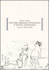 Ciò che abbiamo inventato è tutto autentico. Lettere a Tullio Pinelli Ciò che abbiamo inventato è tutto autentico. Lettere a Tullio Pinelli