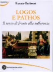 Logos e pathos. Il senso di fronte alla sofferenza Logos e pathos. Il senso di fronte alla sofferenza