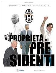 La propriet� e i presidenti. Storia fotografica della Juventu