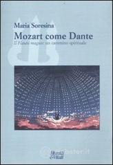 Mozart come Dante. Il flauto magico: un cammino spirituale Mozart come Dante. Il flauto magico: un cammino spirituale