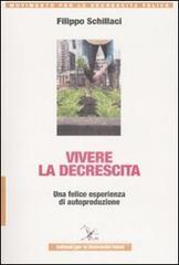 Vivere la descrescita. Una felice esperienza di autoproduzione Vivere la descrescita. Una felice esperienza di autoproduzione