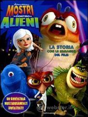 Mostri contro alieni. La storia con le immagini del film Mostri contro alieni. La storia con le immagini del film