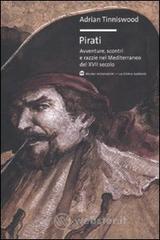 Pirati. Avventure, scontri e razzie nel Mediterraneo del XVII secolo Pirati. Avventure, scontri e razzie nel Mediterraneo del XVII secolo