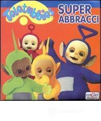 Super abbracci. Teletubbies Super abbracci. Teletubbies