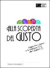 Alla scoperta del gusto. Viaggio tra i sapori e le tradizioni del Lazio Alla scoperta del gusto. Viaggio tra i sapori e le tradizioni del Lazio