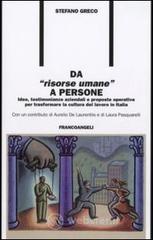 Da «risorse umane» a persone. Idee, testimonianze aziendali e proposte operative per trasformare la cultura del lavoro in Italia Da «risorse umane» a persone. Idee, testimonianze aziendali e proposte operative per trasformare la cultura del lavoro in Italia
