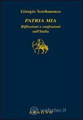 Patria mia. Riflessioni e confessioni sull'Italia