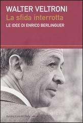 La sfida interrotta. Le idee di Enrico Berlinguer La sfida interrotta. Le idee di Enrico Berlinguer