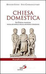 Chiesa domestica. La Chiesa-famiglia nella dinamica della missione cristiana. Un profilo unitario a più voci Chiesa domestica. La Chiesa-famiglia nella dinamica della missione cristiana. Un profilo unitario a più voci