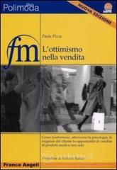 L' ottimismo nella vendita. Come trasformare, attraverso la psicologia, le esigenze del cliente in opportunit� di vendita di prodotti moda