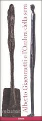 Alberto Giacometti e l'ombra della sera Alberto Giacometti e l'ombra della sera