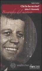 John F. Kennedy. Chi lo ha ucciso?