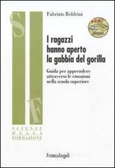 I ragazzi hanno aperto la gabbia del gorilla. Guida per apprendere attraverso le emozioni nella scuola superiore. Con CD-ROM I ragazzi hanno aperto la gabbia del gorilla. Guida per apprendere attraverso le emozioni nella scuola superiore. Con CD-ROM