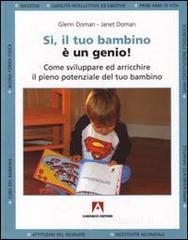 Sì, il tuo bambino è un genio! Come sviluppare ed arricchire il pieno potenziale del tuo bambino Sì, il tuo bambino è un genio! Come sviluppare ed arricchire il pieno potenziale del tuo bambino