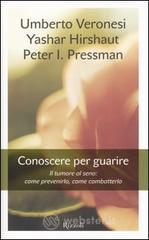 Conoscere per guarire. Il tumore al seno: come prevenirlo, come combatterlo Conoscere per guarire. Il tumore al seno: come prevenirlo, come combatterlo