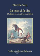 La testa ci fa dire. Dialogo con Andrea Camilleri La testa ci fa dire. Dialogo con Andrea Camilleri