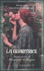 La guaritrice. Storia di vera Ildegarda di Bingen