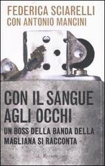 Con il sangue agli occhi. Un boss della banda della Magliana si racconta Con il sangue agli occhi. Un boss della banda della Magliana si racconta
