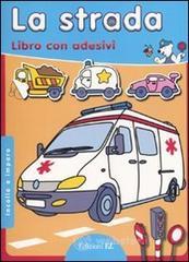 La strada. Incollo e imparo. Con adesivi La strada. Incollo e imparo. Con adesivi