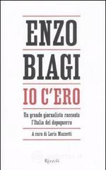 Io c'ero. Un grande giornalista racconta l'Italia del dopoguerra Io c'ero. Un grande giornalista racconta l'Italia del dopoguerra
