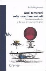 Quei temerari sulle macchine volanti. Piccola storia del volo e dei suoi avventurosi interpreti Quei temerari sulle macchine volanti. Piccola storia del volo e dei suoi avventurosi interpreti