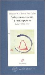 Solo, con me stesso e le mie poesie. Lettere 1960-1968 Solo, con me stesso e le mie poesie. Lettere 1960-1968