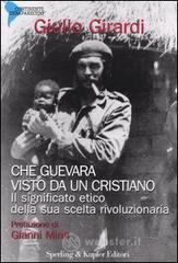 Che Guevara visto da un cristiano. Il significato etico della sua scelta rivoluzionaria Che Guevara visto da un cristiano. Il significato etico della sua scelta rivoluzionaria