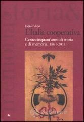 L' Italia cooperativa. Centocinquant'anni di storia e di memoria. 1861-2011 L' Italia cooperativa. Centocinquant'anni di storia e di memoria. 1861-2011