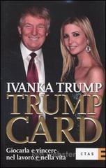 Trump card. Giocarla e vincere nel lavoro e nella vita Trump card. Giocarla e vincere nel lavoro e nella vita