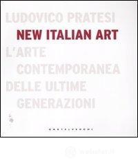 New italian art. L'arte contemporanea delle ultime generazioni New italian art. L'arte contemporanea delle ultime generazioni