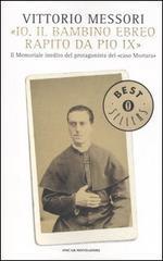 «Io, il bambino ebreo rapito da Pio IX». Il memoriale inedito del protagonista del «caso Mortara» «Io, il bambino ebreo rapito da Pio IX». Il memoriale inedito del protagonista del «caso Mortara»