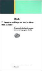 Il lavoro nell'epoca della fine del lavoro. Tramonto delle sicurezze e nuovo impegno civile Il lavoro nell'epoca della fine del lavoro. Tramonto delle sicurezze e nuovo impegno civile