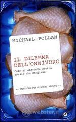 Il dilemma dell'onnivoro. Cosa si nasconde dietro quello che mangiamo Il dilemma dell'onnivoro. Cosa si nasconde dietro quello che mangiamo