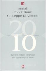Annali della Fondazione Giuseppe Di Vittorio (2009-2010). Lavoro, salute, sicurezza. Uno sguardo lungo un secolo