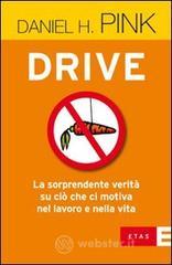 Drive. La sorprendente verit� su ci� che ci motiva nel lavoro e nella vita