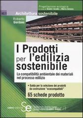 I prodotti per ledilizia sostenibile. La compatibilit� amnbientale dei materiali nei processi edilizi. E-book