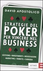 Strategie del poker per vincere nel business. Gestione, investimenti, negoziazioni, marketing, vendite, organizzazione Strategie del poker per vincere nel business. Gestione, investimenti, negoziazioni, marketing, vendite, organizzazione