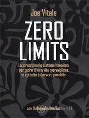 Zero limits. Lo straordinario sistema hawaiano per gioire di una vita meravigliosa in cui tutto � davvero possibile