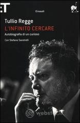 L' infinito cercare. Autobiografia di un curioso