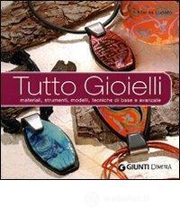 Tutto gioielli. Materiali, strumenti, modelli, tecniche di base e avanzate Tutto gioielli. Materiali, strumenti, modelli, tecniche di base e avanzate