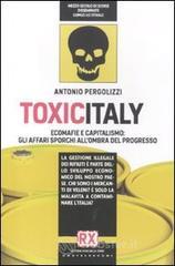 Toxicitaly. Ecomafie e capitalismo: gli affari sporchi all'ombra del progresso Toxicitaly. Ecomafie e capitalismo: gli affari sporchi all'ombra del progresso